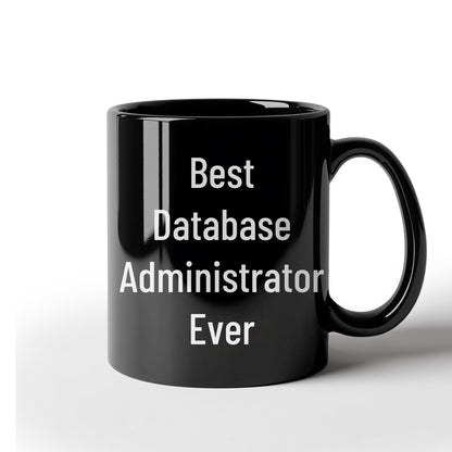 Best Database Administrator Ever Funny Gift Mug for Graduation, Gifts from Family to Database Administrator, 11oz or 15oz Black Ceramic Coffee Mug - Mallard Moon Gift Shop