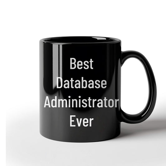 Best Database Administrator Ever Funny Gift Mug for Graduation, Gifts from Family to Database Administrator, 11oz or 15oz Black Ceramic Coffee Mug - Mallard Moon Gift Shop