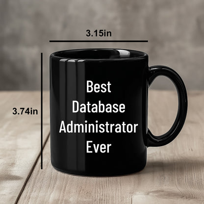 Best Database Administrator Ever Funny Gift Mug for Graduation, Gifts from Family to Database Administrator, 11oz or 15oz Black Ceramic Coffee Mug - Mallard Moon Gift Shop