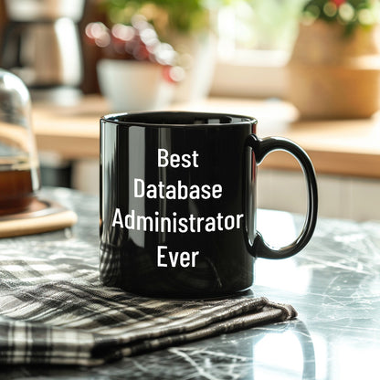 Best Database Administrator Ever Funny Gift Mug for Graduation, Gifts from Family to Database Administrator, 11oz or 15oz Black Ceramic Coffee Mug - Mallard Moon Gift Shop