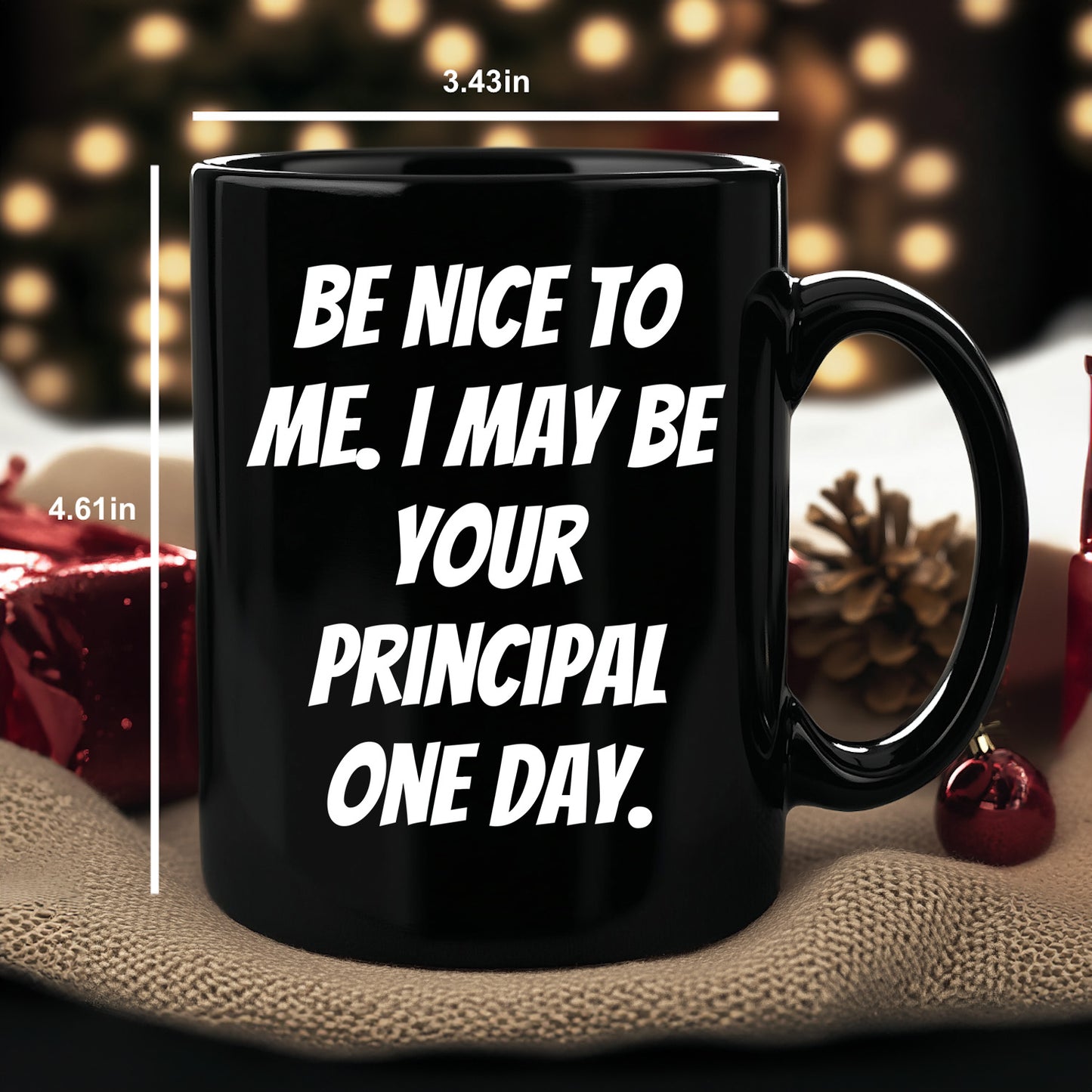 Funny Principal Gifts, Be Nice To Me. I May Be Your Principal One Day. Black Coffee Mugs for Birthday, Gifts from Friends, Gifts for Principal