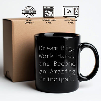 Funny Principal Gifts from Friends - Black Coffee Mug for Birthday with Inspirational Quote 'Dream Big, Work Hard, And Become An Amazing Principal.'