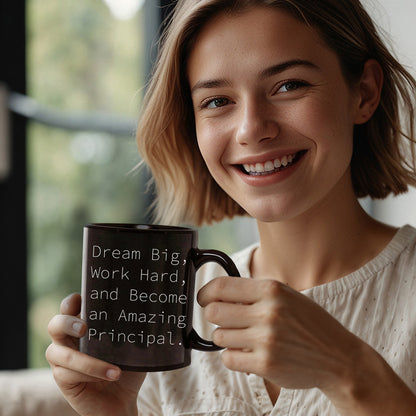 Funny Principal Gifts from Friends - Black Coffee Mug for Birthday with Inspirational Quote 'Dream Big, Work Hard, And Become An Amazing Principal.'