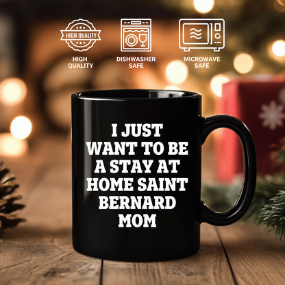 Funny Saint Bernard Dog Gifts for Mom, I Just Want To Be A Stay At Home Saint Bernard Mom, Birthday Unique Gifts from Friends, Family, and Coworkers