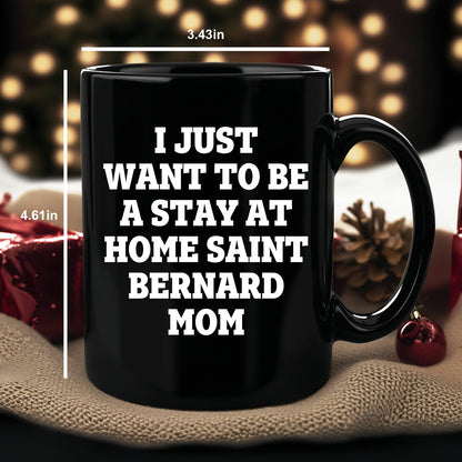 Funny Saint Bernard Dog Gifts for Mom, I Just Want To Be A Stay At Home Saint Bernard Mom, Birthday Unique Gifts from Friends, Family, and Coworkers