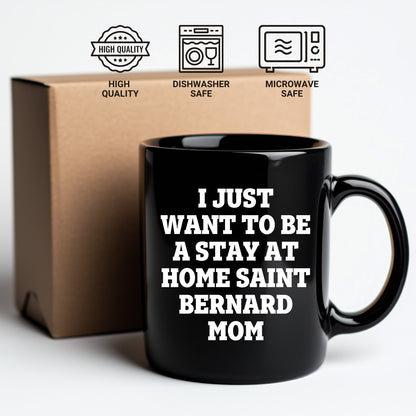 Funny Saint Bernard Dog Gifts for Mom, I Just Want To Be A Stay At Home Saint Bernard Mom, Birthday Unique Gifts from Friends, Family, and Coworkers