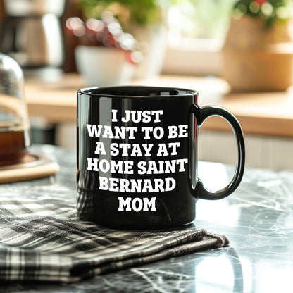 Funny Saint Bernard Dog Gifts for Mom, I Just Want To Be A Stay At Home Saint Bernard Mom, Birthday Unique Gifts from Friends, Family, and Coworkers