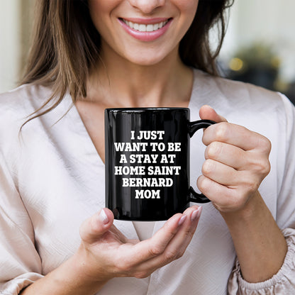 Funny Saint Bernard Dog Gifts for Mom, I Just Want To Be A Stay At Home Saint Bernard Mom, Birthday Unique Gifts from Friends, Family, and Coworkers