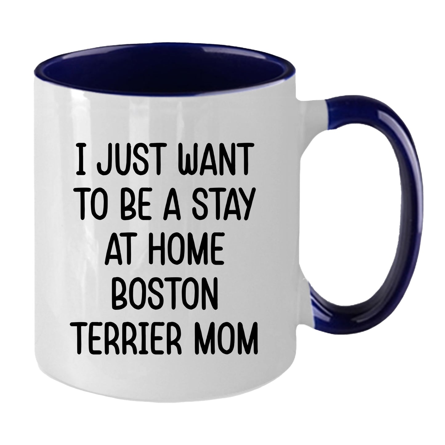 Boston Terrier Mom Two Tone Ceramic Coffee Mug – I Just Want to Be a Stay at Home Boston Terrier Mom - 11oz or 15 oz Cup for Dog Lovers & Pet Parents – Dishwasher & Microwave Safe - Mallard Moon Gift Shop