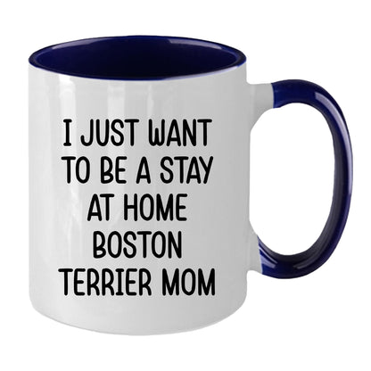 Boston Terrier Mom Two Tone Ceramic Coffee Mug – I Just Want to Be a Stay at Home Boston Terrier Mom - 11oz or 15 oz Cup for Dog Lovers & Pet Parents – Dishwasher & Microwave Safe - Mallard Moon Gift Shop