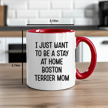 Boston Terrier Mom Two Tone Ceramic Coffee Mug – I Just Want to Be a Stay at Home Boston Terrier Mom - 11oz or 15 oz Cup for Dog Lovers & Pet Parents – Dishwasher & Microwave Safe - Mallard Moon Gift Shop
