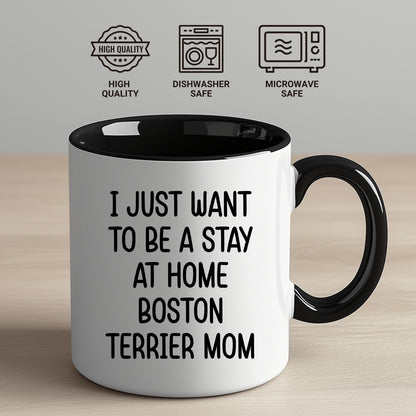 Boston Terrier Mom Two Tone Ceramic Coffee Mug – I Just Want to Be a Stay at Home Boston Terrier Mom - 11oz or 15 oz Cup for Dog Lovers & Pet Parents – Dishwasher & Microwave Safe - Mallard Moon Gift Shop