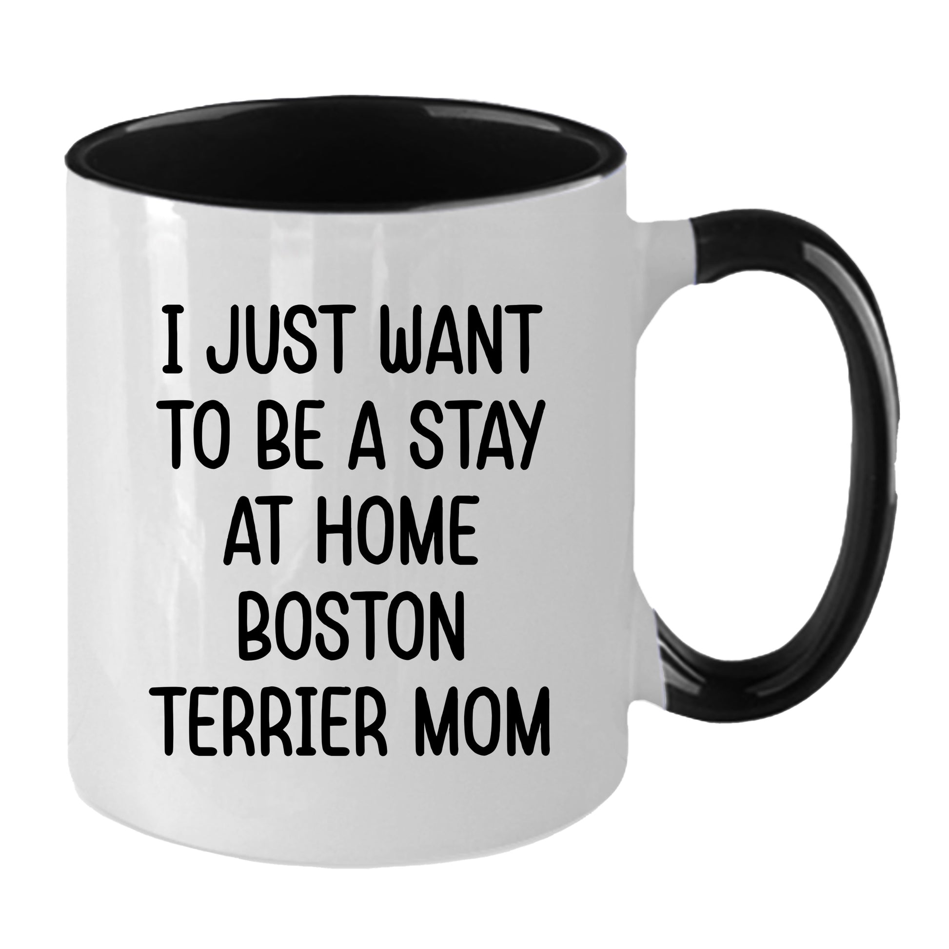 Boston Terrier Mom Two Tone Ceramic Coffee Mug – I Just Want to Be a Stay at Home Boston Terrier Mom - 11oz or 15 oz Cup for Dog Lovers & Pet Parents – Dishwasher & Microwave Safe - Mallard Moon Gift Shop