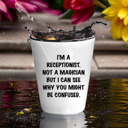 Receptionist Gifts, I'm A Receptionist. Not A Magician But I Can See Why You Might Be Confused. Funny Shot Glass Unique Birthday, Christmas, Coworker Gifts - Mallard Moon Gift Shop