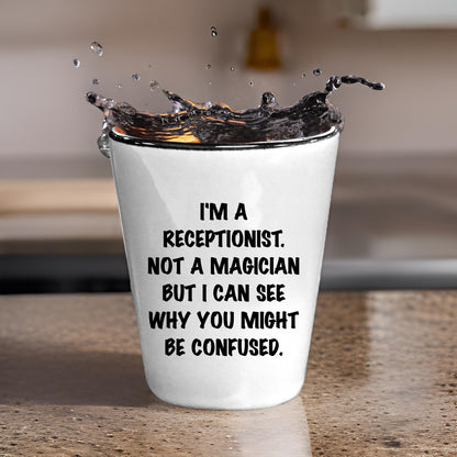 Receptionist Gifts, I'm A Receptionist. Not A Magician But I Can See Why You Might Be Confused. Funny Shot Glass Unique Birthday, Christmas, Coworker Gifts - Mallard Moon Gift Shop
