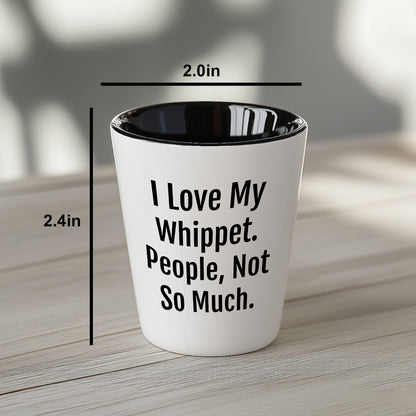 I Love My Whippet. People, Not So Much – Funny Dog Lover Shot Glass for Whippet Owners - Mallard Moon Gift Shop