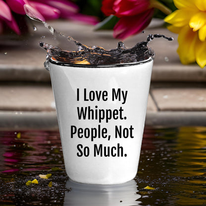 I Love My Whippet. People, Not So Much – Funny Dog Lover Shot Glass for Whippet Owners - Mallard Moon Gift Shop