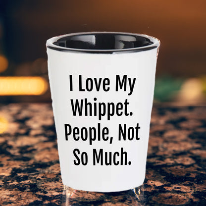 I Love My Whippet. People, Not So Much – Funny Dog Lover Shot Glass for Whippet Owners - Mallard Moon Gift Shop