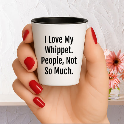 I Love My Whippet. People, Not So Much – Funny Dog Lover Shot Glass for Whippet Owners - Mallard Moon Gift Shop