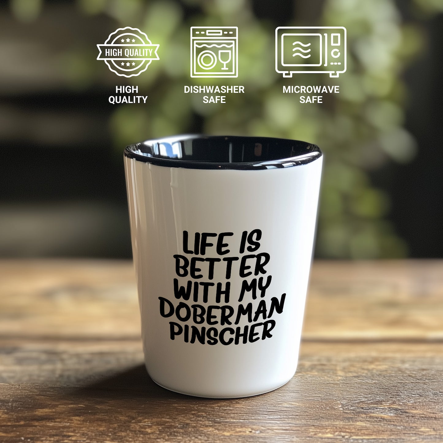 Inspirational Life Is Better With My Doberman Pinscher Funny Shot Glass Gifts Unique Doberman Pinscher Dog Lovers Ceramic, 1.5oz Capacity, Microwave and Dishwasher Safe - Mallard Moon Gift Shop