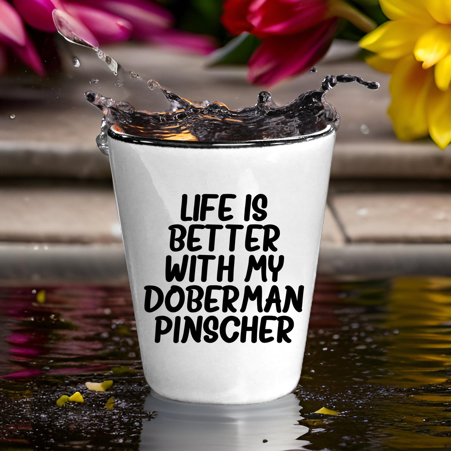 Inspirational Life Is Better With My Doberman Pinscher Funny Shot Glass Gifts Unique Doberman Pinscher Dog Lovers Ceramic, 1.5oz Capacity, Microwave and Dishwasher Safe - Mallard Moon Gift Shop