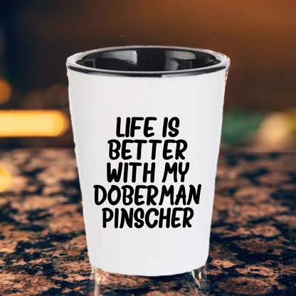 Inspirational Life Is Better With My Doberman Pinscher Funny Shot Glass Gifts Unique Doberman Pinscher Dog Lovers Ceramic, 1.5oz Capacity, Microwave and Dishwasher Safe - Mallard Moon Gift Shop