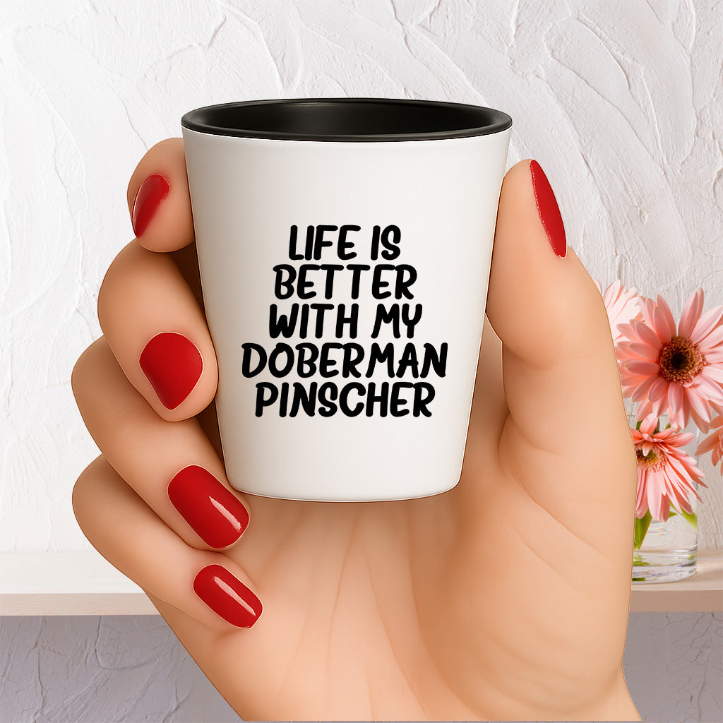 Inspirational Life Is Better With My Doberman Pinscher Funny Shot Glass Gifts Unique Doberman Pinscher Dog Lovers Ceramic, 1.5oz Capacity, Microwave and Dishwasher Safe - Mallard Moon Gift Shop
