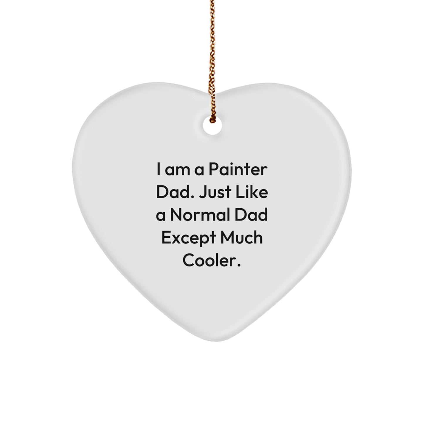 Painter Dad Gifts from Men to Painter Friends - Heart Ornament, Funny Quote, Christmas Unique Gifts