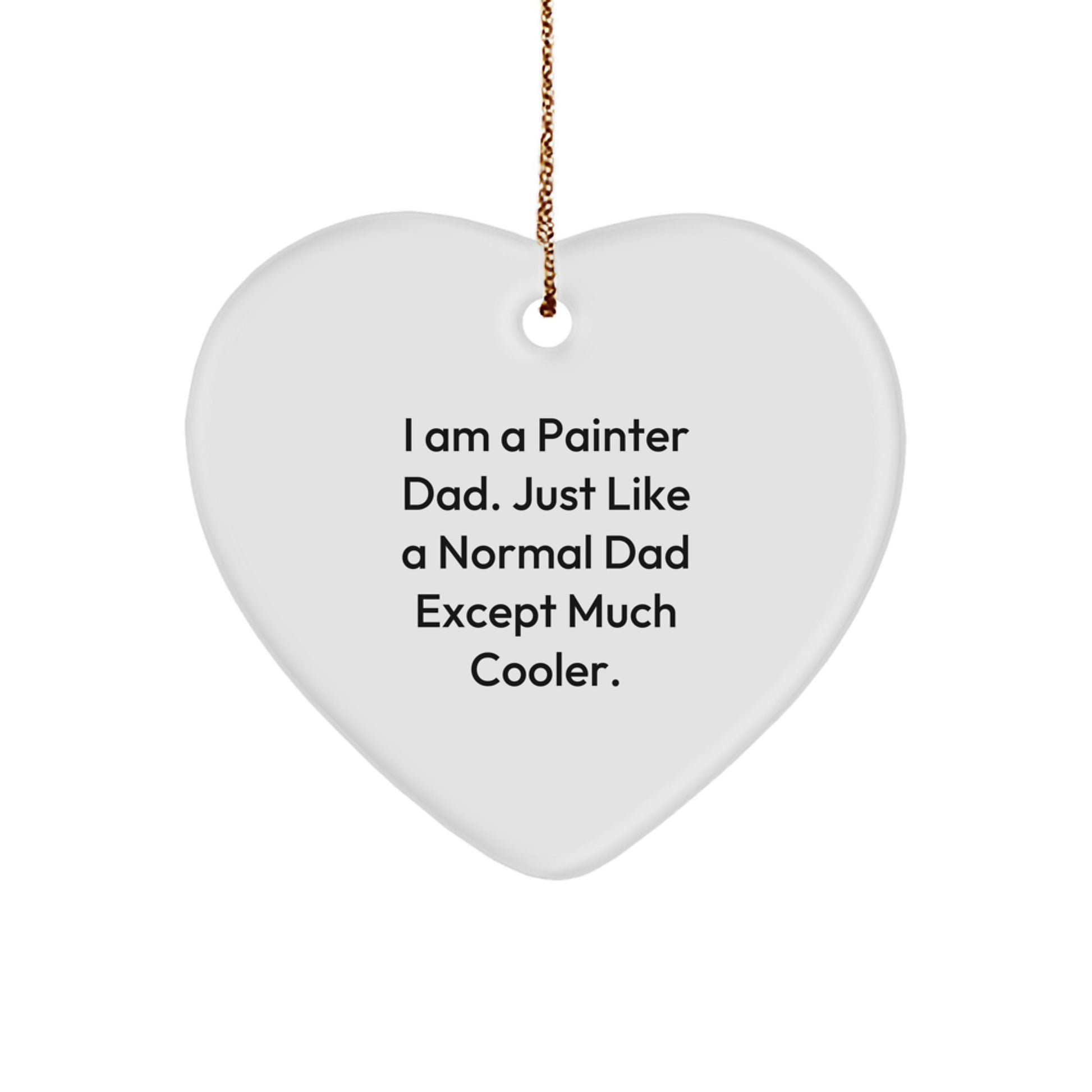 Painter Dad Gifts from Men to Painter Friends - Heart Ornament, Funny Quote, Christmas Unique Gifts