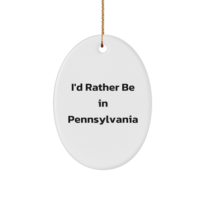 Pennsylvania Oval Ornament, I\'d Rather Be In Pennsylvania, Funny Quote, Gifts from Friends and Family, Christmas Unique