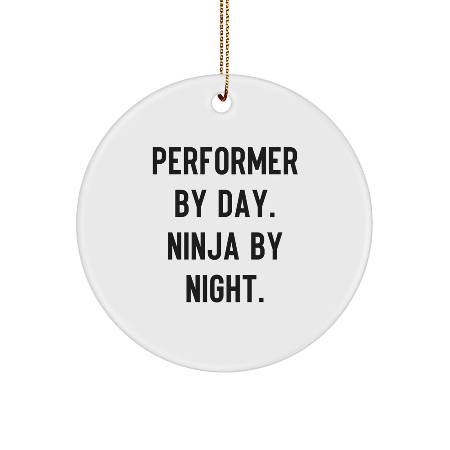 Performer Gifts from Men - Funny Circle Ornament for Friends, Coworkers, Family - 'Performer By Day. Ninja By Night.' - Christmas Unique Gifts