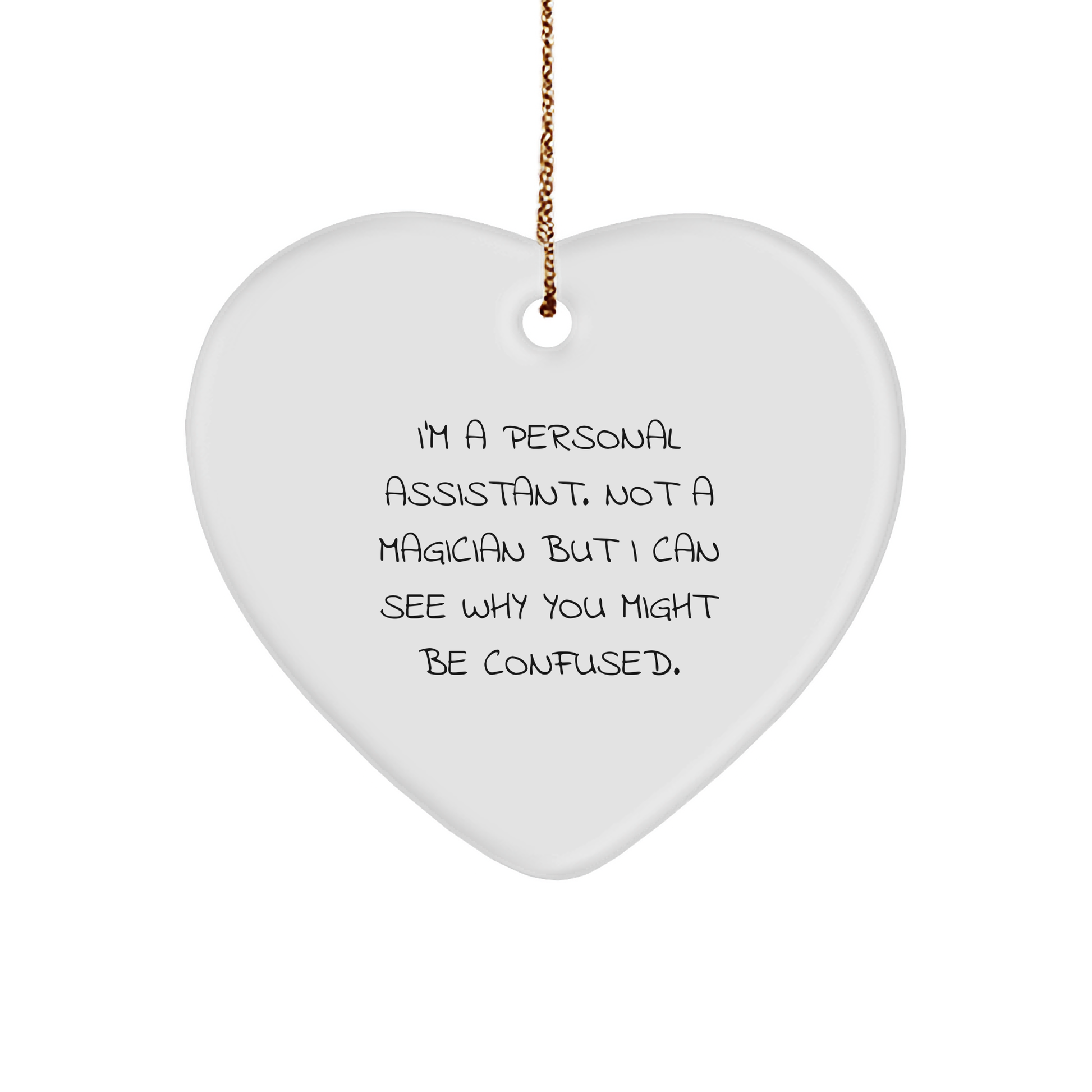 Personal Assistant Gifts from Friends - Funny Heart Ornament for Christmas, 'I'm A Personal Assistant. Not A Magician...'