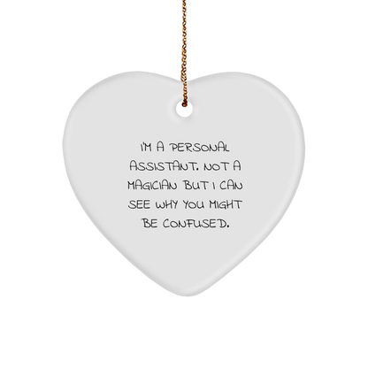 Personal Assistant Gifts from Friends - Funny Heart Ornament for Christmas, 'I'm A Personal Assistant. Not A Magician...'