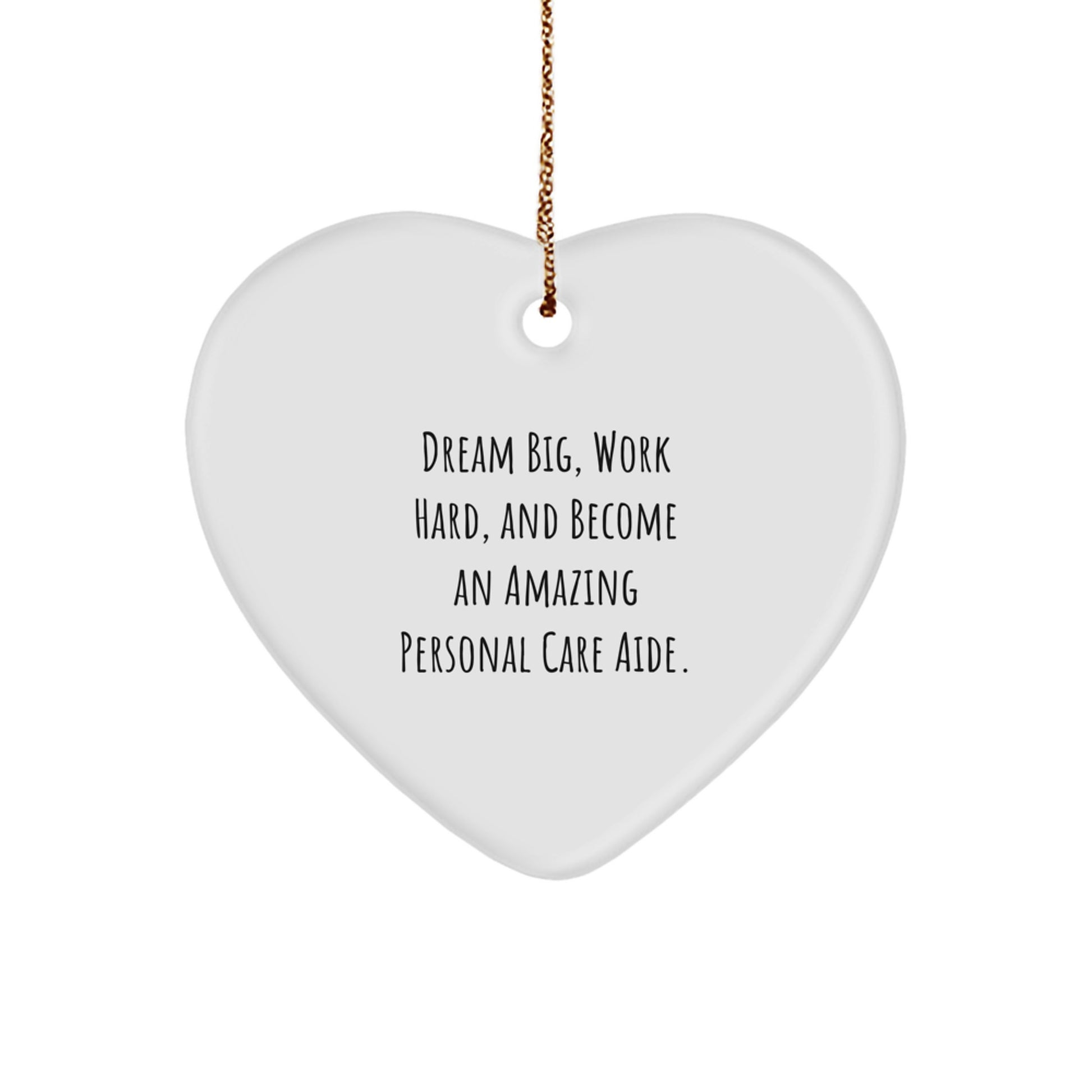 Personal Care Aide Gifts for Women - 'Dream Big, Work Hard' Heart Ornament, White, 2.75'' Tall, Gifts from Family, Perfect for Christmas