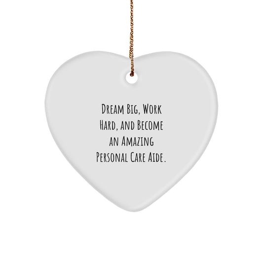 Personal Care Aide Gifts for Women - 'Dream Big, Work Hard' Heart Ornament, White, 2.75'' Tall, Gifts from Family, Perfect for Christmas