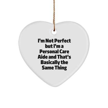 Personal Care Aide Heart Ornament Gifts from Men, Women, Friends, and Family, 'I'm Not Perfect But I'm A Personal Care Aide', Funny Christmas Decor