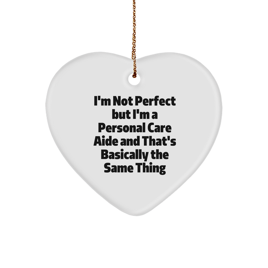Personal Care Aide Heart Ornament Gifts from Men, Women, Friends, and Family, 'I'm Not Perfect But I'm A Personal Care Aide', Funny Christmas Decor