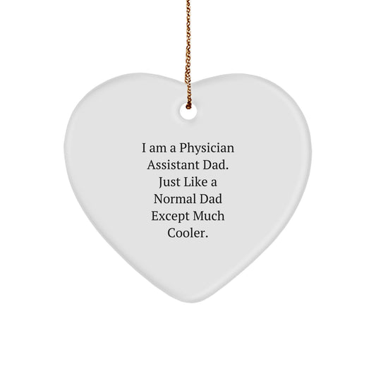 Physician Assistant Dad Gifts - Heart Ornament for Christmas, 'I Am A Physician Assistant Dad. Just Like A Normal Dad Except Much Cooler.'