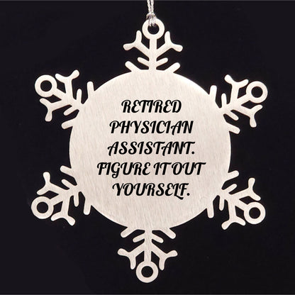 Physician Assistant Gifts from Friends, Christmas Unique Snowflake Ornaments, 'Figure It Out Yourself' Quote, Shatterproof Stainless Steel, 3.14 inches