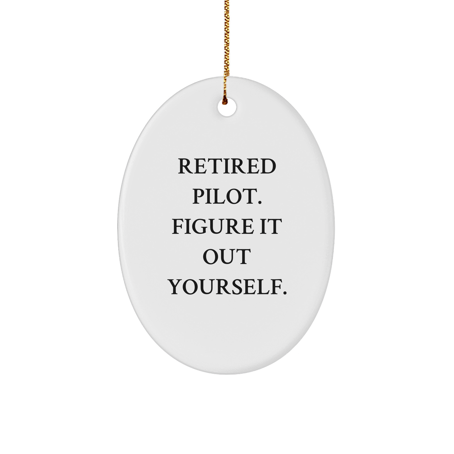 Pilot Fun Oval Ornament, Gifts from Men to Pilot Friends, 'Retired Pilot. Figure It Out Yourself.' Christmas Decoration