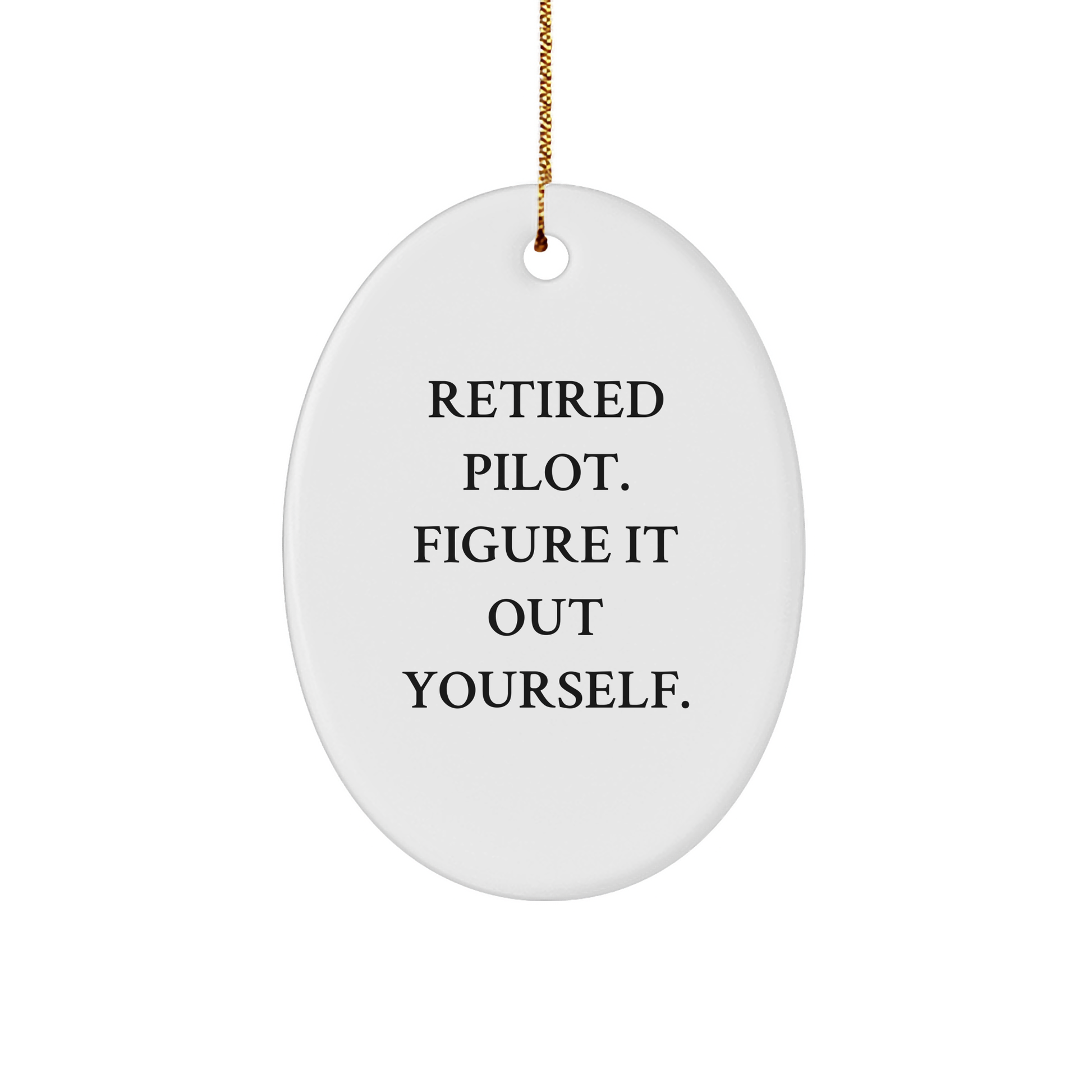 Pilot Fun Oval Ornament, Gifts from Men to Pilot Friends, 'Retired Pilot. Figure It Out Yourself.' Christmas Decoration