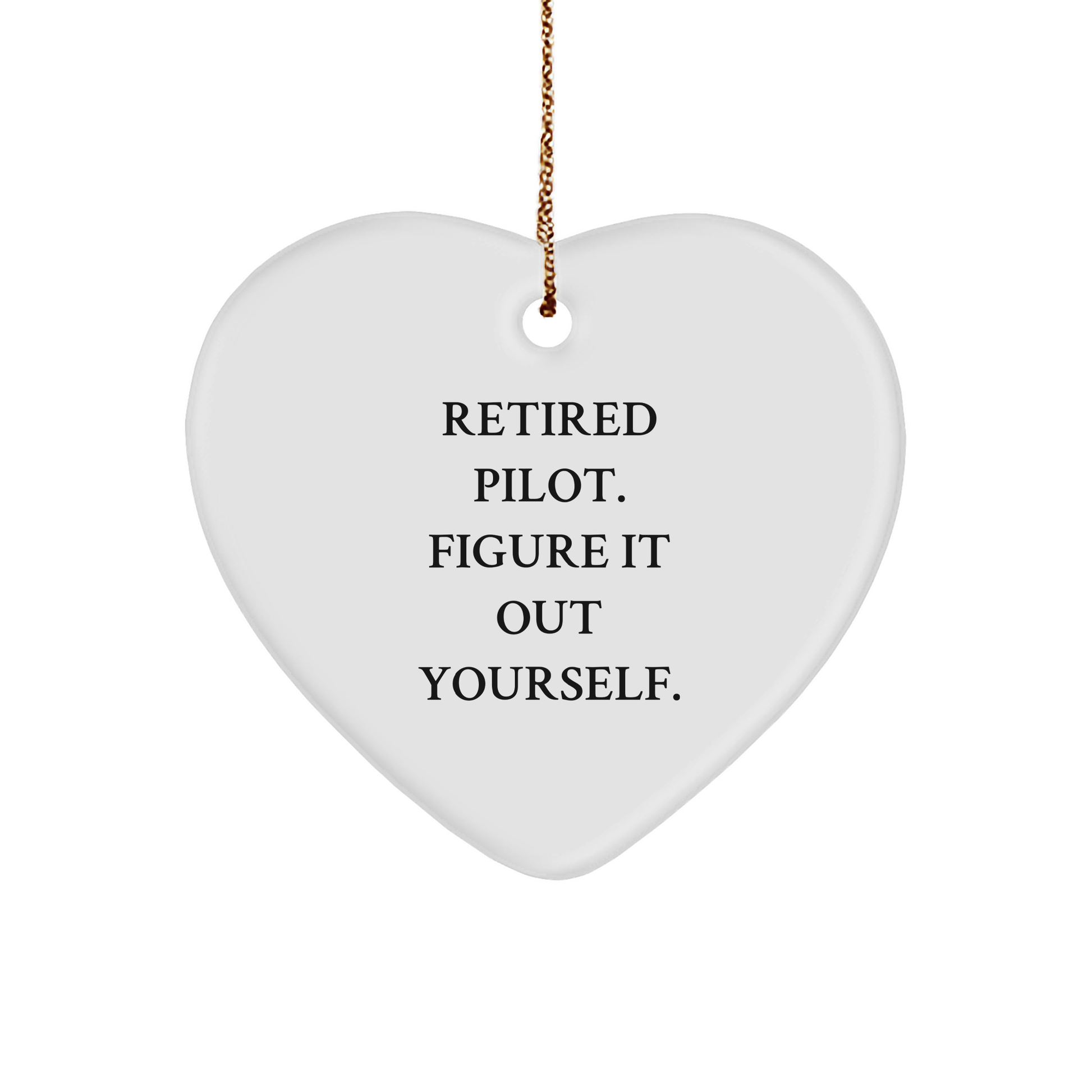 Pilot Gifts from Men to Fellow Pilots - Heart Ornament with 'Retired Pilot. Figure It Out Yourself.' Quote, Unique Christmas Unique Gift