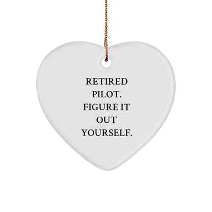 Pilot Gifts from Men to Fellow Pilots - Heart Ornament with 'Retired Pilot. Figure It Out Yourself.' Quote, Unique Christmas Unique Gift