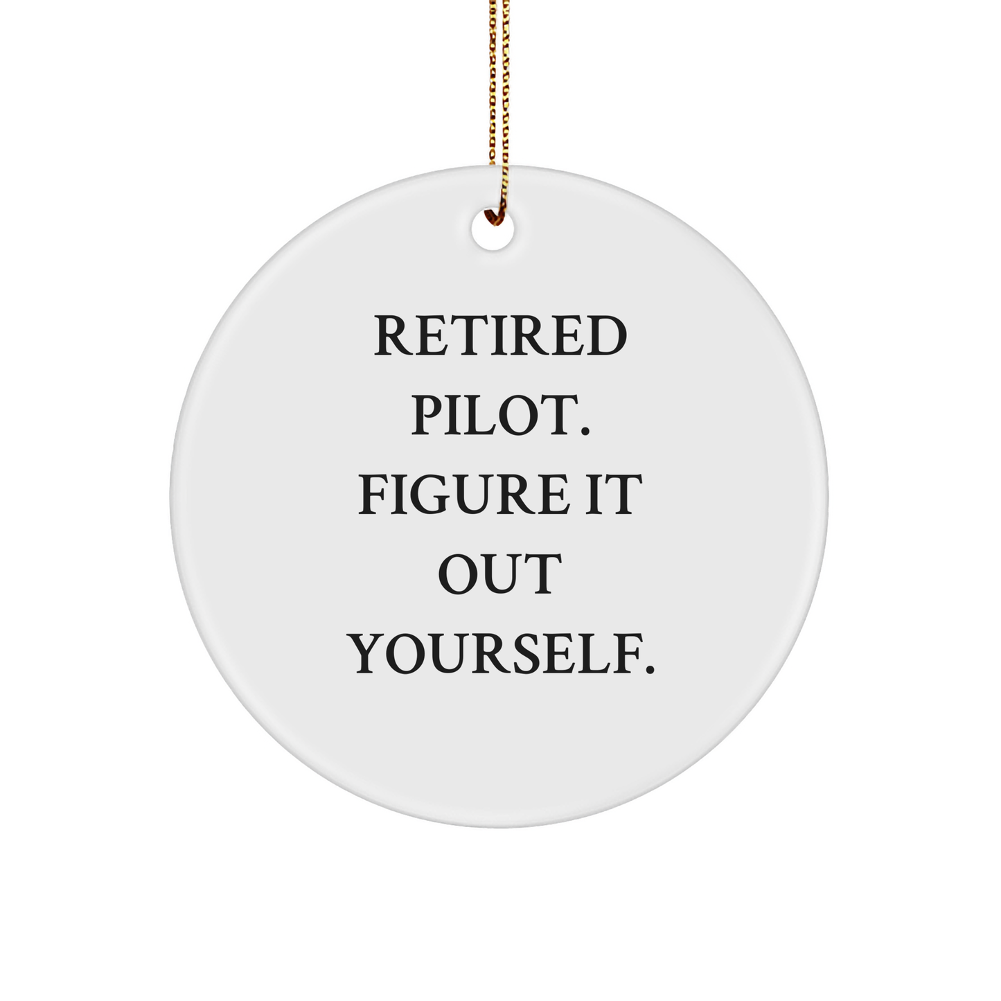 Pilot's Humorous Gift for Christmas - 'Figure It Out Yourself' Circle Ornament for Friends, Family, or Coworkers