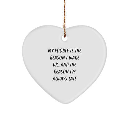 Poodle Dog Heart Ornament - Funny Quote, My Poodle Is The Reason I Wake Up...and The Reason I'm Always Late Christmas Unique Gifts