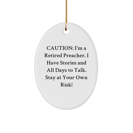 Preacher's Wit and Wisdom - Caution: I'm A Retired Preacher. I Have Stories And All Days To Talk. Stay At Your Own Risk! - Oval Ornament Gifts for Preachers from Friends