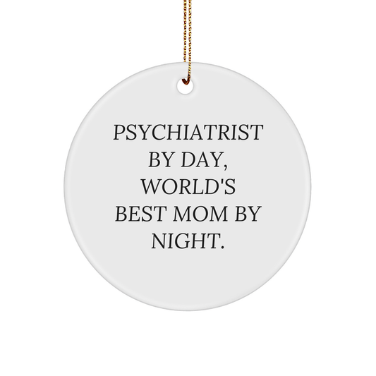 Psychiatrist Gifts from Friends, Funny Circle Ornament for Christmas, 'Psychiatrist By Day, World's Best Mom By Night.'