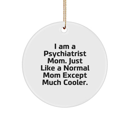 Psychiatrist Mom Circle Ornament, Funny Quote, Christmas Unique Gifts from Family to Psychiatrist Friends, Unique Circle Ornament Gifts for Psychiatrist