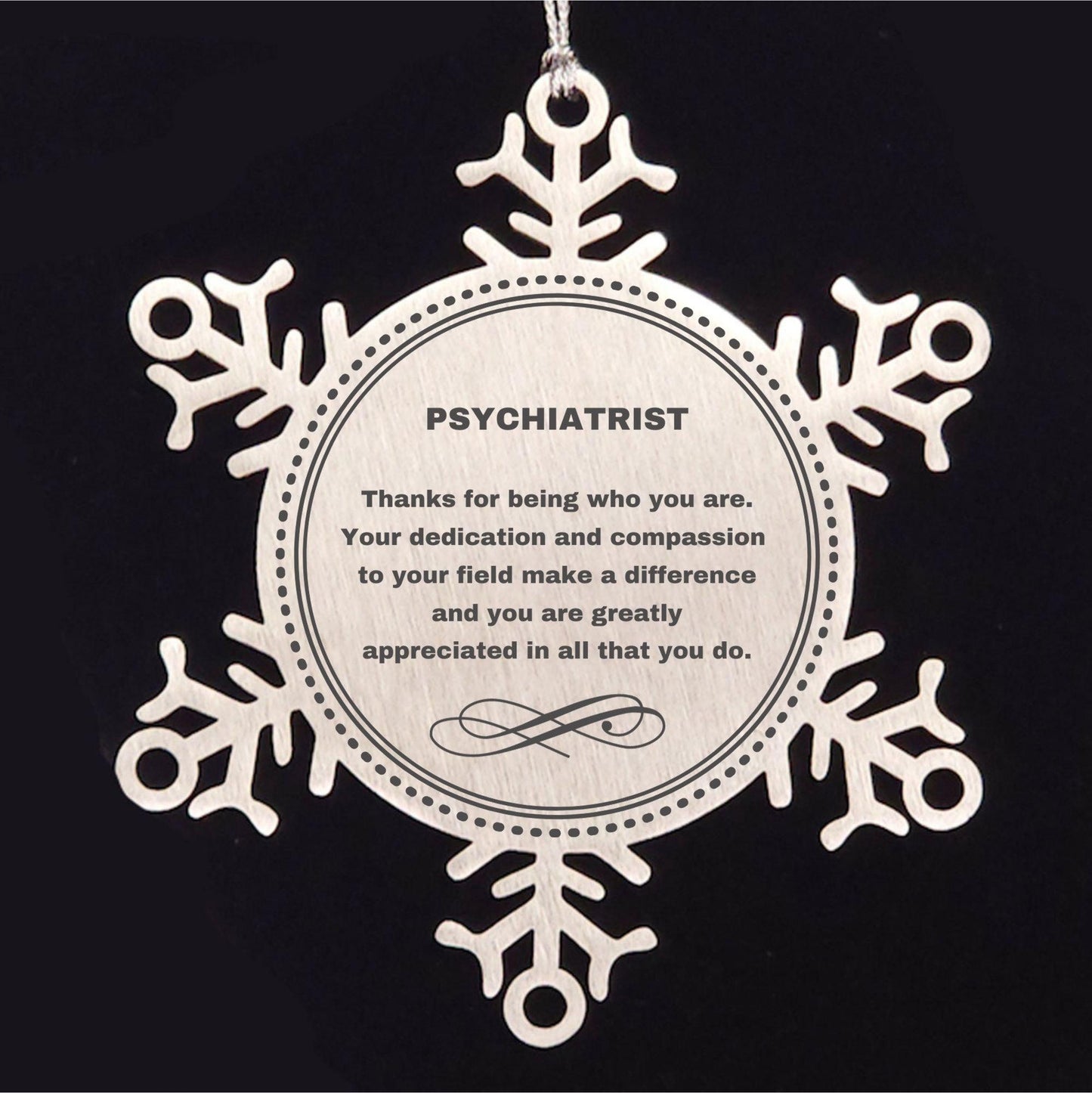 Psychiatrist Snowflake Ornament - Thanks for being who you are - Birthday Christmas Jewelry Gifts Coworkers Colleague Boss