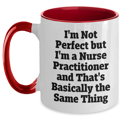 Funny Nurse Practitioner Gifts - I'm Not Perfect But I'm A Nurse Practitioner And That's Basically The Same Thing, Two Tone Coffee Mug for Mom's Day, Gifts from Family to Nurse Practitioner - Main